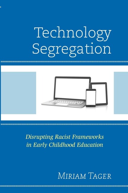 Technology Segregation: Disrupting Racist Frameworks in Early Childhood Education
