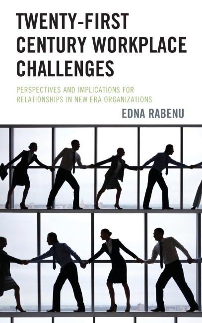 Twenty-First Century Workplace Challenges: Perspectives and Implications for Relationships in New Era Organizations