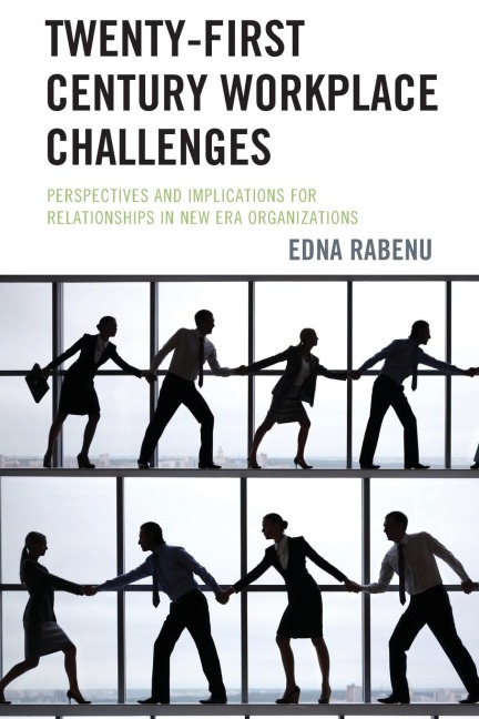 Twenty-First Century Workplace Challenges: Perspectives and Implications for Relationships in New Era Organizations