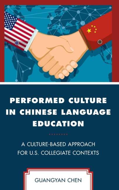 Performed Culture in Chinese Language Education: A Culture-Based Approach for U.S. Collegiate Contexts