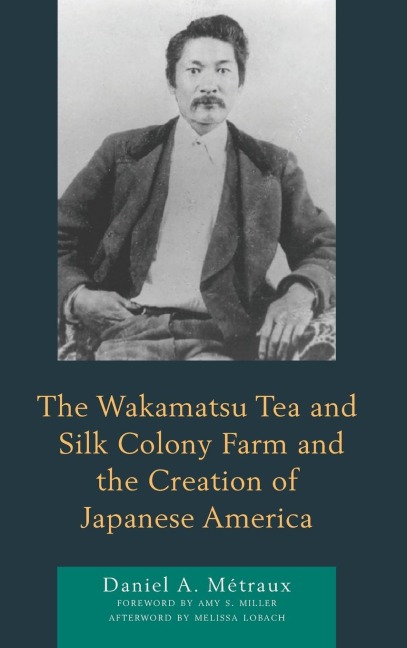 Wakamatsu Tea and Silk Colony Farm and the Creation of Japanese America