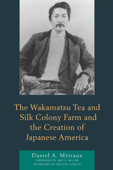 Wakamatsu Tea and Silk Colony Farm and the Creation of Japanese America