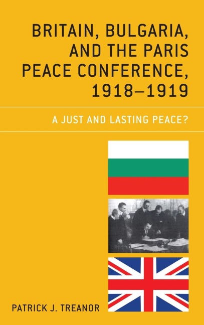Britain, Bulgaria, and the Paris Peace Conference, 1918-1919: A Just and Lasting Peace?