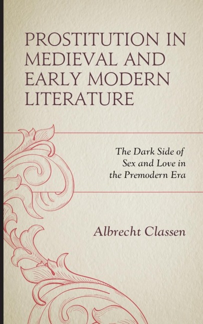 Prostitution in Medieval and Early Modern Literature The Dark Side of Sex and Love in the Premodern Era