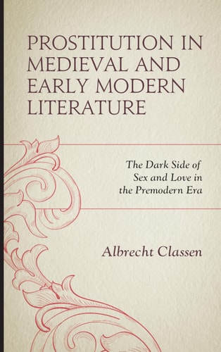 Prostitution in Medieval and Early Modern Literature The Dark Side of Sex and Love in the Premodern Era