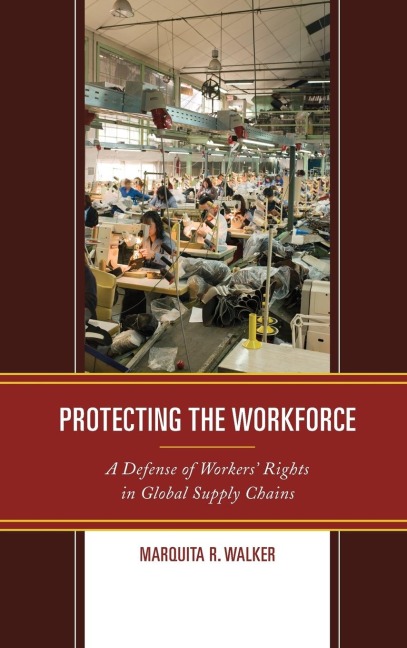 Protecting the Workforce: A Defense of Workers Rights in Global Supply Chains