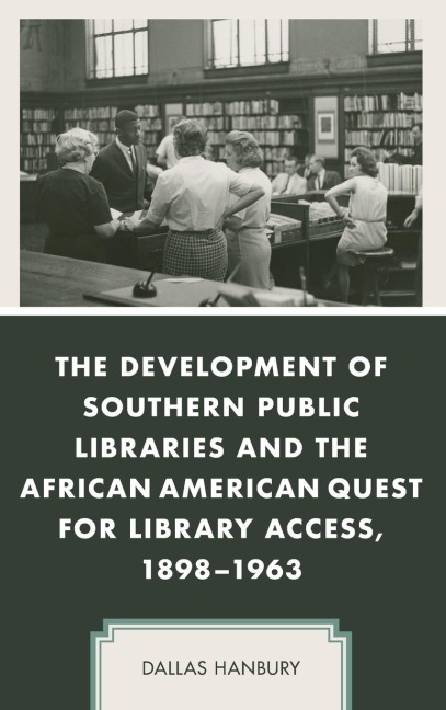 Development of Southern Public Libraries and the African American Quest for Library Access, 1898-1963