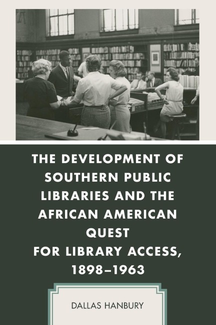Development of Southern Public Libraries and the African American Quest for Library Access, 1898-1963