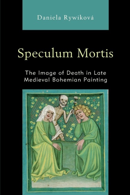 Speculum Mortis: The Image of Death in Late Medieval Bohemian Painting