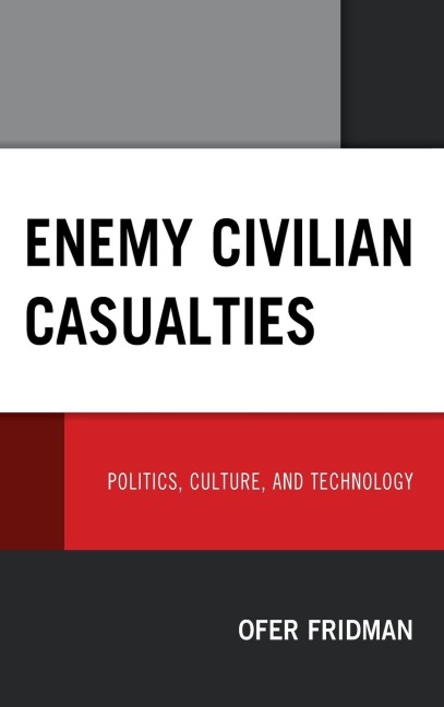 Enemy Civilian Casualties: Politics, Culture, and Technology