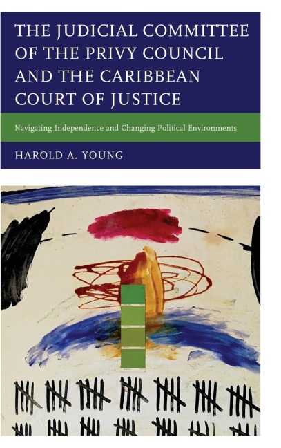 Judicial Committee of the Privy Council and the Caribbean Court of Justice: Navigating Independence and Changing Political Environments