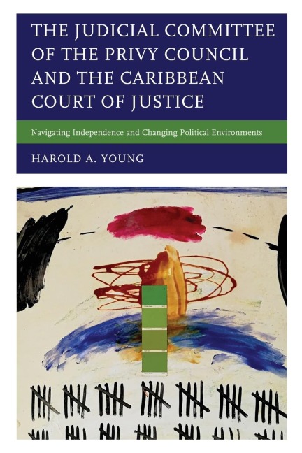 Judicial Committee of the Privy Council and the Caribbean Court of Justice: Navigating Independence and Changing Political Environments