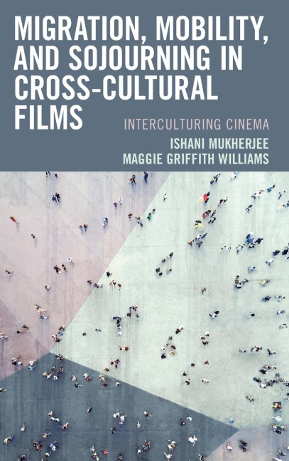 Migration, Mobility, and Sojourning in Cross-cultural Films: Interculturing Cinema
