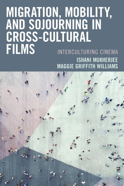 Migration, Mobility, and Sojourning in Cross-cultural Films: Interculturing Cinema