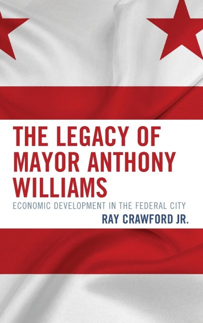 Legacy of Mayor Anthony Williams: Economic Development in the Federal City