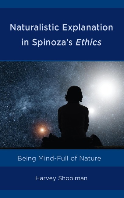 Naturalistic Explanation in Spinozas Ethics: Being Mind-Full of Nature