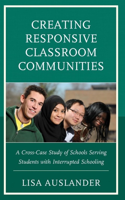 Creating Responsive Classroom Communities: A Cross-Case Study of Schools Serving Students with Interrupted Schooling