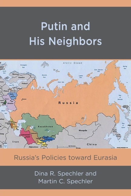 Putin and His Neighbors: Russias Policies toward Eurasia