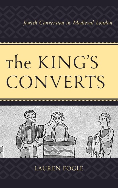 Kings Converts: Jewish Conversion in Medieval London