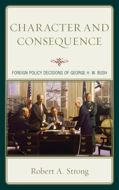 Character and Consequence: Foreign Policy Decisions of George H. W. Bush