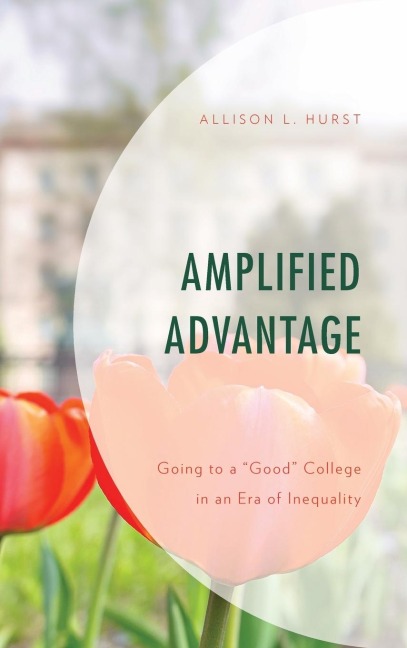 Amplified Advantage: Going to a "Good" College in an Era of Inequality