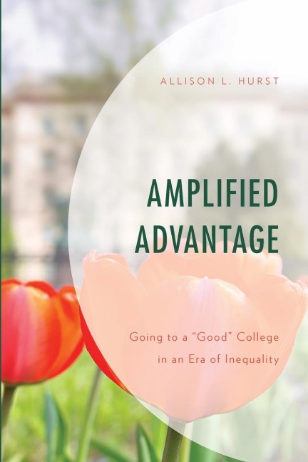 Amplified Advantage: Going to a "Good" College in an Era of Inequality