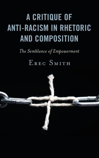Critique of Anti-racism in Rhetoric and Composition: The Semblance of Empowerment