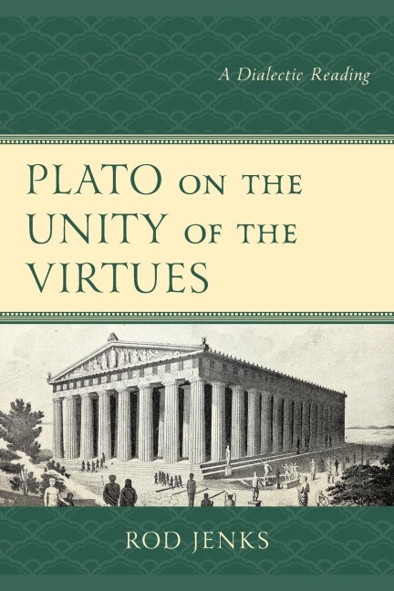 Plato on the Unity of the Virtues: A Dialectic Reading