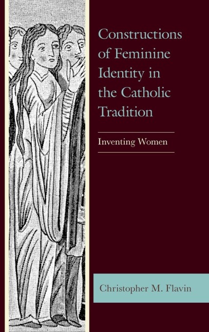 Constructions of Feminine Identity in the Catholic Tradition: Inventing Women