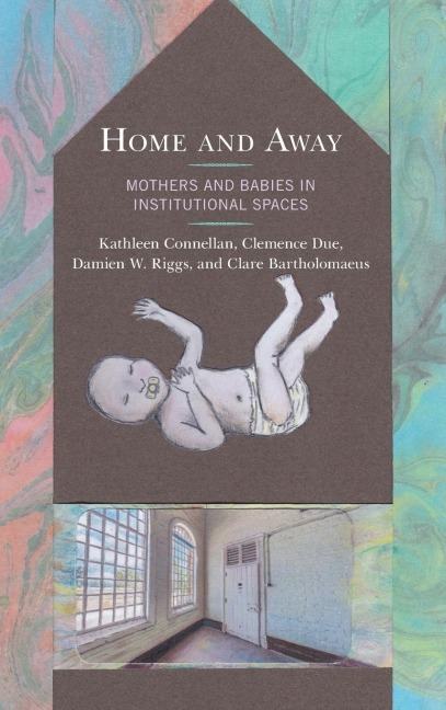 Home and Away: Mothers and Babies in Institutional Spaces