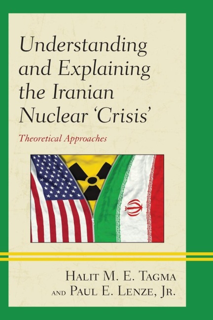 Understanding and Explaining the Iranian Nuclear Crisis: Theoretical Approaches