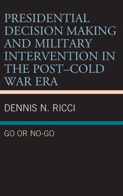 Presidential Decision Making and Military Intervention in the Post-Cold War Era: Go or No-Go