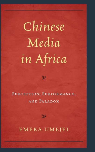 Chinese Media in Africa: Perception, Performance, and Paradox