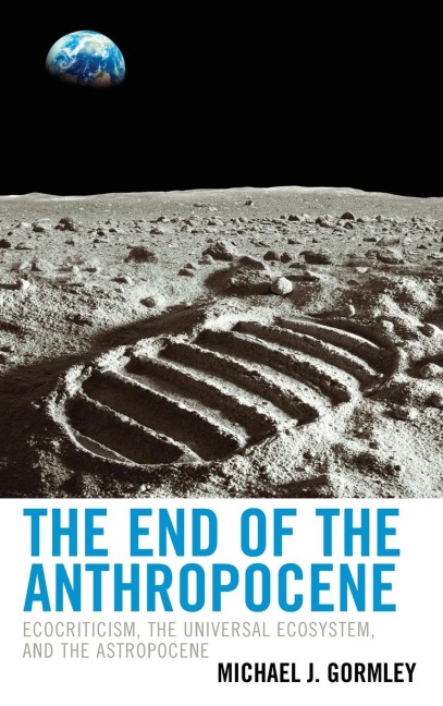 End of the Anthropocene: Ecocriticism, the Universal Ecosystem, and the Astropocene