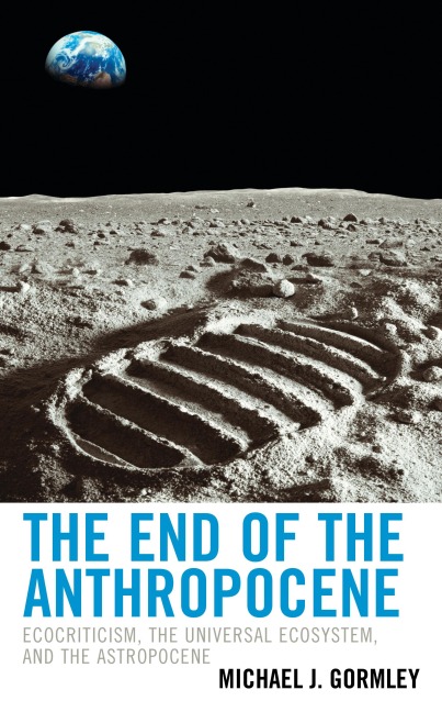 End of the Anthropocene: Ecocriticism, the Universal Ecosystem, and the Astropocene