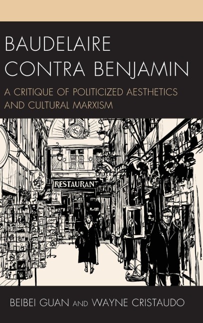 Baudelaire Contra Benjamin: A Critique of Politicized Aesthetics and Cultural Marxism