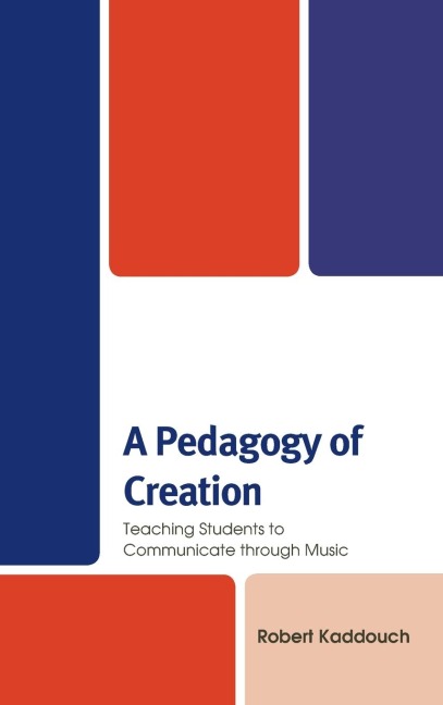 Pedagogy of Creation: Teaching Students to Communicate through Music
