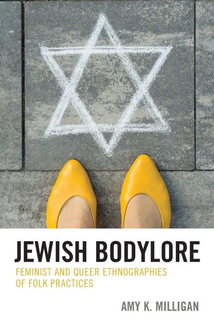 Jewish Bodylore: Feminist and Queer Ethnographies of Folk Practices