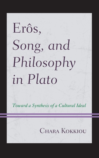 Erôs, Song, and Philosophy in Plato: Towards a Synthesis of a Cultural Ideal