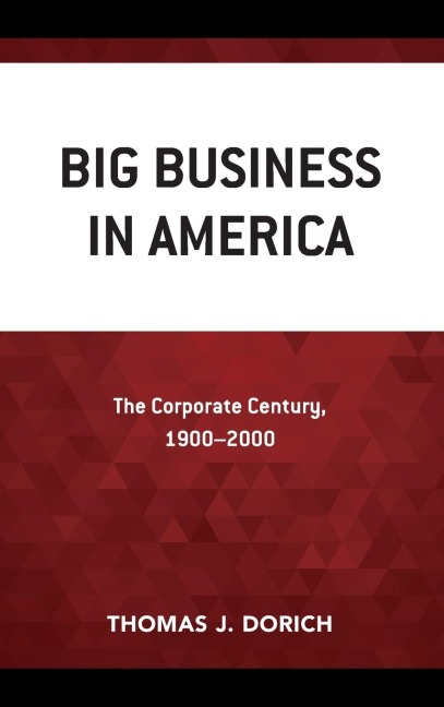Big Business in America: The Corporate Century, 1900-2000