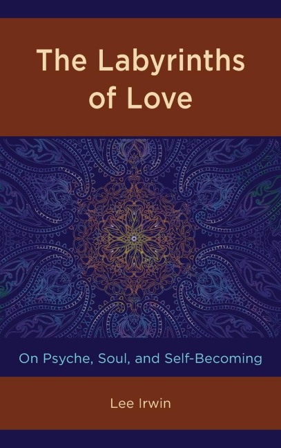 Labyrinths of Love: On Psyche, Soul, and Self-Becoming