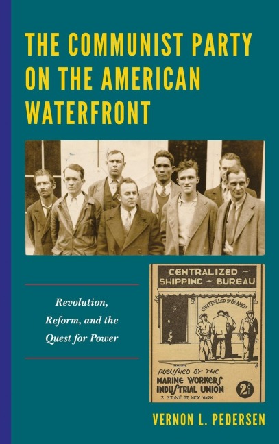 Communist Party on the American Waterfront: Revolution, Reform, and the Quest for Power
