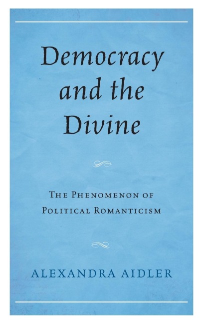 Democracy and the Divine: The Phenomenon of Political Romanticism