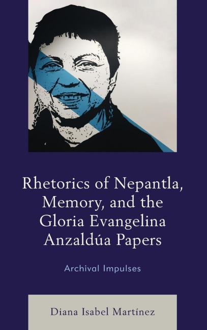 Rhetorics of Nepantla, Memory, and the Gloria Evangelina Anzaldúa Papers: Archival Impulses
