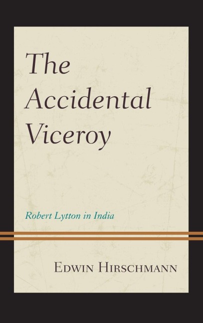 Accidental Viceroy: Robert Lytton in India