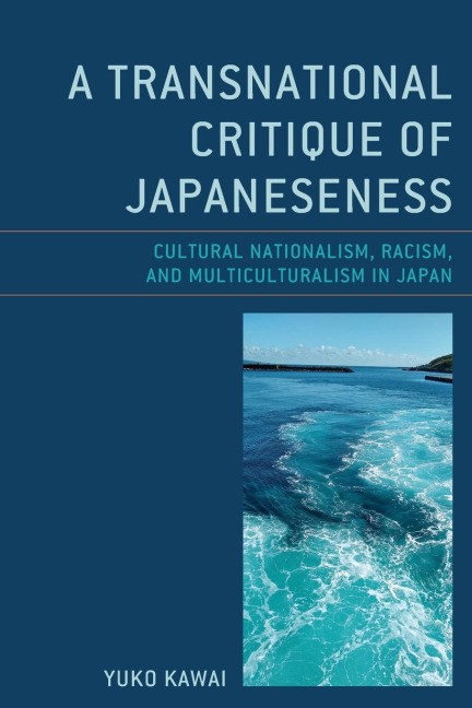 Transnational Critique of Japaneseness: Cultural Nationalism, Racism, and Multiculturalism in Japan