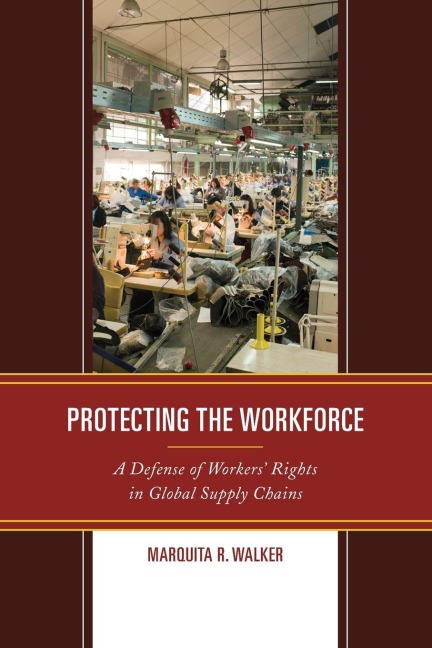Protecting the Workforce: A Defense of Workers Rights in Global Supply Chains
