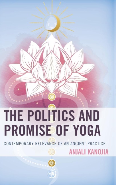Politics and Promise of Yoga: Contemporary Relevance of an Ancient Practice