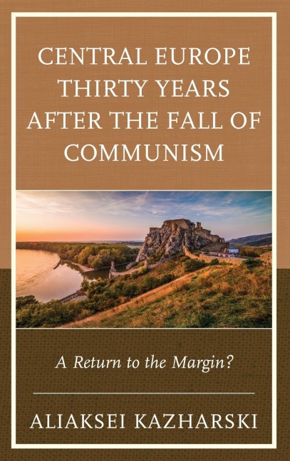 Central Europe Thirty Years after the Fall of Communism: A Return to the Margin?