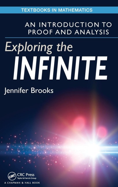 Exploring the Infinite: An Introduction to Proof and Analysis